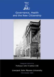 Governance, Health and the New Citizenship Inaugural Lecture by  Professor John R Ashton CBE