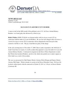 NEWS RELEASE September 16, 2011 Contact: Lynn Kimbrough, [removed]MAN GUILTY IN AIR FORCE VET’S MURDER A man on trial for the 2009 murder of his girlfriend, active U.S. Air Force Airman Brittney