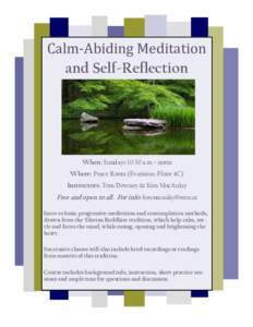 Calm-Abiding Meditation and Self-Reflection When: Sundays 10:30 a.m.– noon Where: Peace Room (Evaristus-Floor 4C) Instructors: Tom Downey & Kim MacAulay