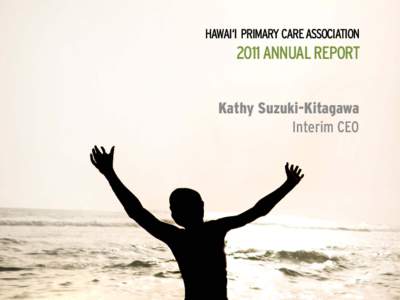 HAWAI‘I PRIMARY CARE ASSOCIATION[removed]ANNUAL REPORT Kathy Suzuki-Kitagawa Interim CEO