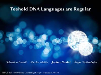 Toehold DNA Languages are Regular  Sebastian Brandt Nicolas Mattia
