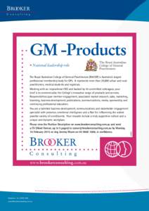 BROOKER C o n s u l t i n g GM -Products • National leadership role The Royal Australian College of General Practitioners (RACGP) is Australia’s largest