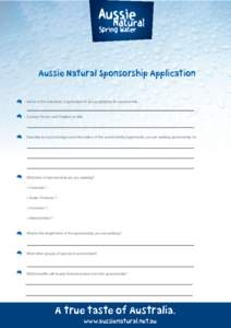 Aussie Natural Sponsorship Application Name of the individual, organisation or group applying for sponsorship Contact Person and Position or title  Describe and give background information of the event/activity/opportuni