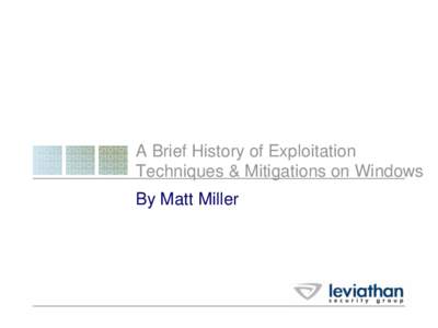 A Brief History of Exploitation Techniques & Mitigations on Windows By Matt Miller Agenda • Introduction