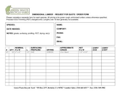 DIMENSIONAL LUMBER - REQUEST FOR QUOTE / ORDER FORM Please complete a separate form for each species. All pricing is for green rough untrimmed lumber unless otherwise specified. Precision End Trimming (PET) charged extra