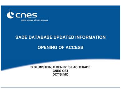 SADE DATABASE UPDATED INFORMATION OPENING OF ACCESS D.BLUMSTEIN, P.HENRY, S.LACHERADE CNES-CST DCT/SI/MO