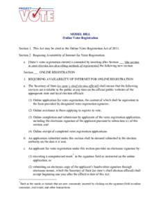 MODEL BILL Online Voter Registration Section 1. This Act may be cited as the Online Voter Registration Act ofSection 2. Requiring Availability of Internet for Voter Registration. a. [State’s voter registration s