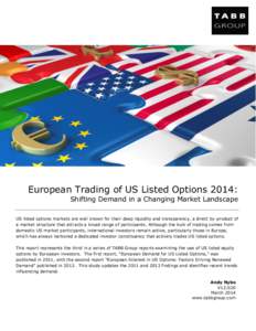 European Trading of US Listed Options 2014: Shifting Demand in a Changing Market Landscape US listed options markets are well known for their deep liquidity and transparency, a direct by-product of a market structure tha