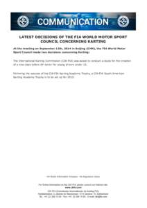 LATEST DECISIONS OF THE FIA WORLD MOTOR SPORT COUNCIL CONCERNING KARTING At the meeting on September 12th, 2014 in Beijing (CHN), the FIA World Motor Sport Council made two decisions concerning Karting: The International