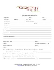 Early Intervention Referral Form Child’s Name: ___________________________________________ DUCK #: _____________________ DOB: ______________ Referral Date: __________ Intake Date: _______________ Eval & IFSP: _________