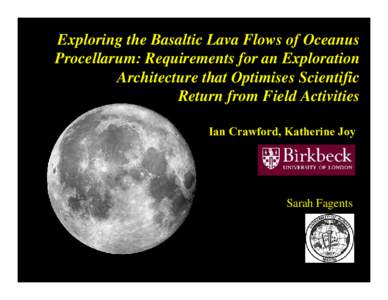 Exploring the Basaltic Lava Flows of Oceanus Procellarum: Requirements for an Exploration Architecture that Optimises Scientific Return from Field Activities Ian Crawford, Katherine Joy