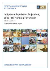 Centre for Aboriginal Economic Policy Research Indigenous Population Projections, 2006–31: Planning For Growth N. Biddle and J. Taylor