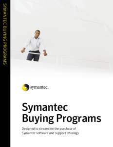 SYMANTEC BUYING PROGRAMS  Symantec Buying Programs Designed to streamline the purchase of Symantec software and support offerings