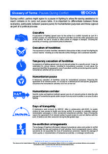 Glossary of Terms: Pauses During Conflict During conflict, parties might agree to a pause in fighting to allow life-saving assistance to reach civilians or to carry out peace talks. It is important to differentiate betwe