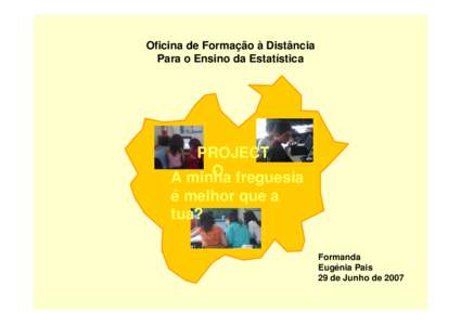 Oficina de Formação à Distância Para o Ensino da Estatística PROJECT O freguesia A minha