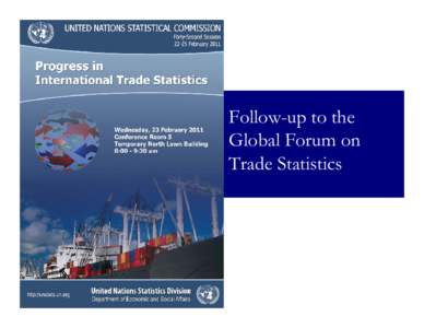 Follow-up to the Global Forum on Trade Statistics Global Forum on Trade Statistics Measuring Global Trade - Do we have the right