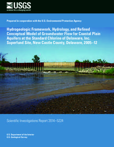 Prepared in cooperation with the U.S. Environmental Protection Agency  Hydrogeologic Framework, Hydrology, and Refined Conceptual Model of Groundwater Flow for Coastal Plain Aquifers at the Standard Chlorine of Delaware,