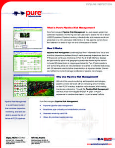 PIPELINE INSPECTION  What is Pure’s Pipeline Risk Management? Pure Technologies’ Pipeline Risk Management is a web-based system that combines inspection, monitoring and land use data to assess the risk of failure of 