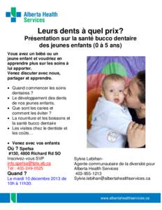 Leurs dents à quel prix? Présentation sur la santé bucco dentaire des jeunes enfants (0 à 5 ans) Vous avez un bébé ou un jeune enfant et voudriez en apprendre plus sur les soins à