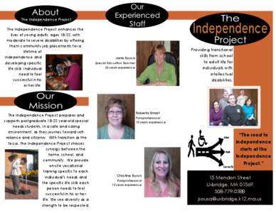 The Independence Project The Independence Project enhances the lives of young adults, ages 18-22, with moderate to severe disabilities by offering them community job placements for a lifetime of