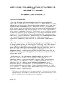 AGRICULTURE, FOOD & RURAL AFFAIRS APPEAL TRIBUNAL AND BOARD OF NEGOTIATION MEMBERS’ CODE OF CONDUCT PURPOSE OF THE CODE 1. This Code of Conduct is adopted pursuant to clause 7(2)(c) of the Adjudicative