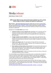 Media Release: October 18, 2012  UBS Investor Watch survey shows US investor optimism up 14 %; private clients ready to invest in markets and spend on experiences New York, NY, – UBS Wealth Management Americas (WMA) to