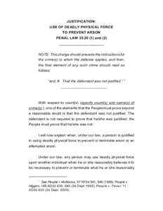 JUSTIFICATION: USE OF DEADLY PHYSICAL FORCE TO PREVENT ARSON PENAL LAW[removed]and (2) ______________________ NOTE: This charge should precede the instructions for