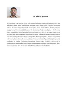 A. Vinod Kumar A. Vinod Kumar is an Associate Fellow at the Institute for Defence Studies and Analyses (IDSA), New Delhi and a visiting faculty at the Institute of Foreign Policy Studies (IFPS), University of Calcutta, K