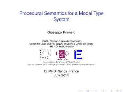 Procedural Semantics for a Modal Type System Giuseppe Primiero FWO - Flemish Research Foundation Centre for Logic and Philosophy of Science, Ghent University IEG - Oxford University