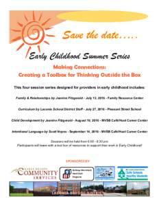 Early Childhood Summer Series Making Connections: Creating a Toolbox for Thinking Outside the Box This four session series designed for providers in early childhood includes: Family & Relationships by Jeanine Fitzgerald 