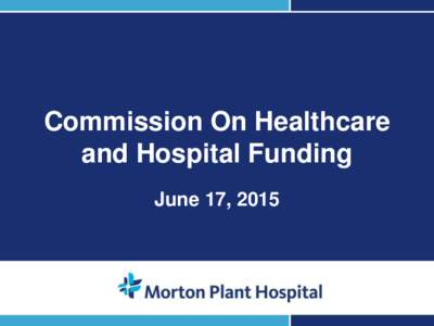Commission On Healthcare and Hospital Funding June 17, 2015 1
