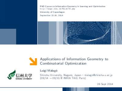 PhD Course on Information Geometry in Learning and Optimization http://image.diku.dk/MLLab/IG.php University of Copenhagen September 22-26, 2014  Applications of Information Geometry to