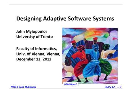 Designing	
  Adap,ve	
  So0ware	
  Systems	
   	
   John	
  Mylopoulos	
   University	
  of	
  Trento	
  