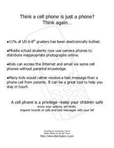 Think a cell phone is just a phone? Think again… ●11% of US 6-8th graders has been electronically bullied. ●Middle school students now use camera phones to distribute inappropriate photographs online.