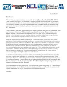 March 25, 2014 Dear Senator: We are writing to express our deep concerns with the Camp-Baucus Fast Track bill (H.R[removed]S[removed]because we believe it will undermine Congress’ ability to have a meaningful role in sha