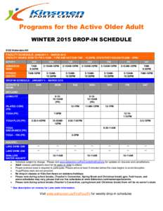 Programs for the Active Older Adult WINTER 2015 DROP-IN SCHEDULE 9100 Walterdale Hill FACILITY SCHEDULE: JANUARY 4 – MARCH[removed]FACILITY HOURS: MON TO FRI 5:15AM - 11PM AND SAT/SUN 7AM – 10:30PM, STATUTORY HOLIDAYS 