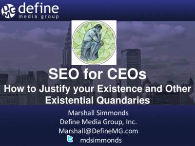 SEO for CEOs How to Justify your Existence and Other Existential Quandaries Marshall Simmonds Define Media Group, Inc. 