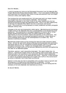 Dear Sir/Madam, I wish to express my views on the Discussion Document from the Adelaide Rail Freight Movements Study dated October[removed]I live in the suburb of Millswood and experience the continual high levels of noise