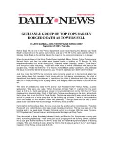 GIULIANI & GROUP OF TOP COPS BARELY DODGED DEATH AS TOWERS FELL By JOHN MARZULLI, DAILY NEWS POLICE BUREAU CHIEF September 27, 2001, Thursday Before Sept. 11, no one in the Police Department could recall hearing the dist