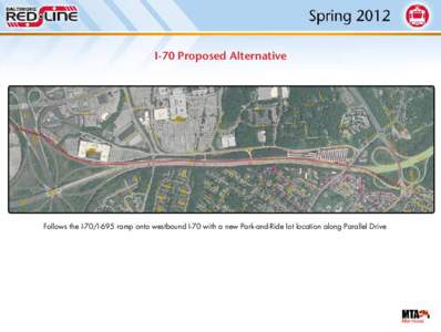 I-70 Proposed Alternative  Follows the I-70/I-695 ramp onto westbound I-70 with a new Park-and-Ride lot location along Parallel Drive 