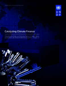 United Nations Development Programme  Catalyzing Climate Finance A Guidebook on Policy and Financing Options to Support Green, Low-Emission and Climate-Resilient Development —Version 1.0