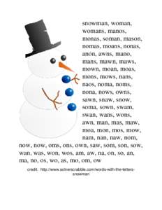 snowman, woman, womans, manos, monas, soman, mason, nomas, moans, nonas, anon, awns, mano, mans, mawn, maws,