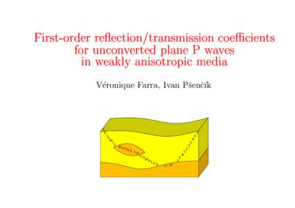 First-order re
e
tion/transmission 
oeÆ
ients for un
onverted plane P waves in weakly anisotropi
 media V´eronique Farra, Ivan Pˇsenˇc´ık  S