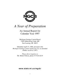 A Year of Preparation An Annual Report for Calendar Year 1997 Michigan Gaming Control Board 1500 Abbott Road, Suite 400 East Lansing, MI 48823