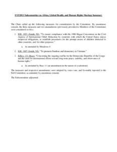 [removed]Subcommittee on Africa, Global Health, and Human Rights Markup Summary  The Chair called up the following measures for consideration by the Committee. By unanimous consent, the three measures and two amendments