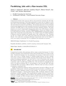 Parallelizing Julia with a Non-invasive DSL Todd A. Anderson1 , Hai Liu1 , Lindsey Kuper1 , Ehsan Totoni1 , Jan Vitek2 , and Tatiana Shpeisman1 1 2