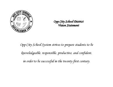 Opp City School District Vision Statement Opp City School System strives to prepare students to be knowledgeable, responsible, productive, and confident, in order to be successful in the twenty-first century.