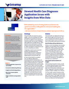 CUSTOMER CASE STUDY: STEWARD HEALTH CARE  Steward Health Care Diagnoses Application Issues with Insights from Wire Data “With ExtraHop, we’re freeing doctors and nurses to