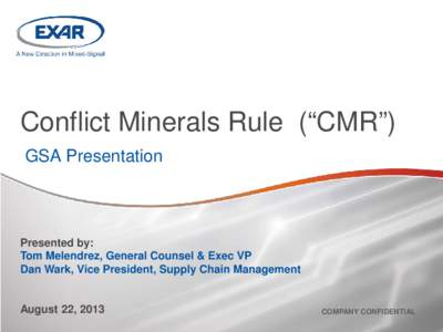 Conflict Minerals Rule (“CMR”) GSA Presentation Presented by: Tom Melendrez, General Counsel & Exec VP Dan Wark, Vice President, Supply Chain Management