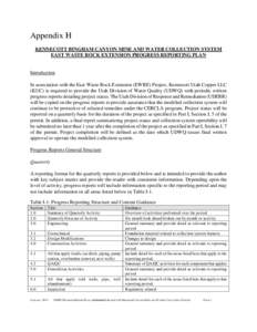 Appendix H KENNECOTT BINGHAM CANYON MINE AND WATER COLLECTION SYSTEM EAST WASTE ROCK EXTENSION PROGRESS REPORTING PLAN Introduction In association with the East Waste Rock Extension (EWRE) Project, Kennecott Utah Copper 